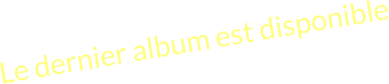 Le dernier album est disponible