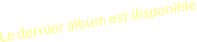 Le dernier album est disponible