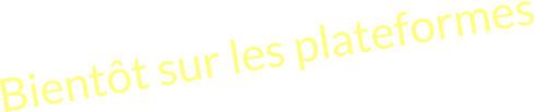 Bientôt sur les plateformes