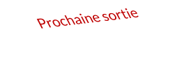 Prochaine sortie