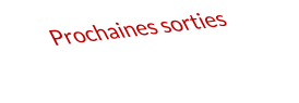 Prochaines sorties